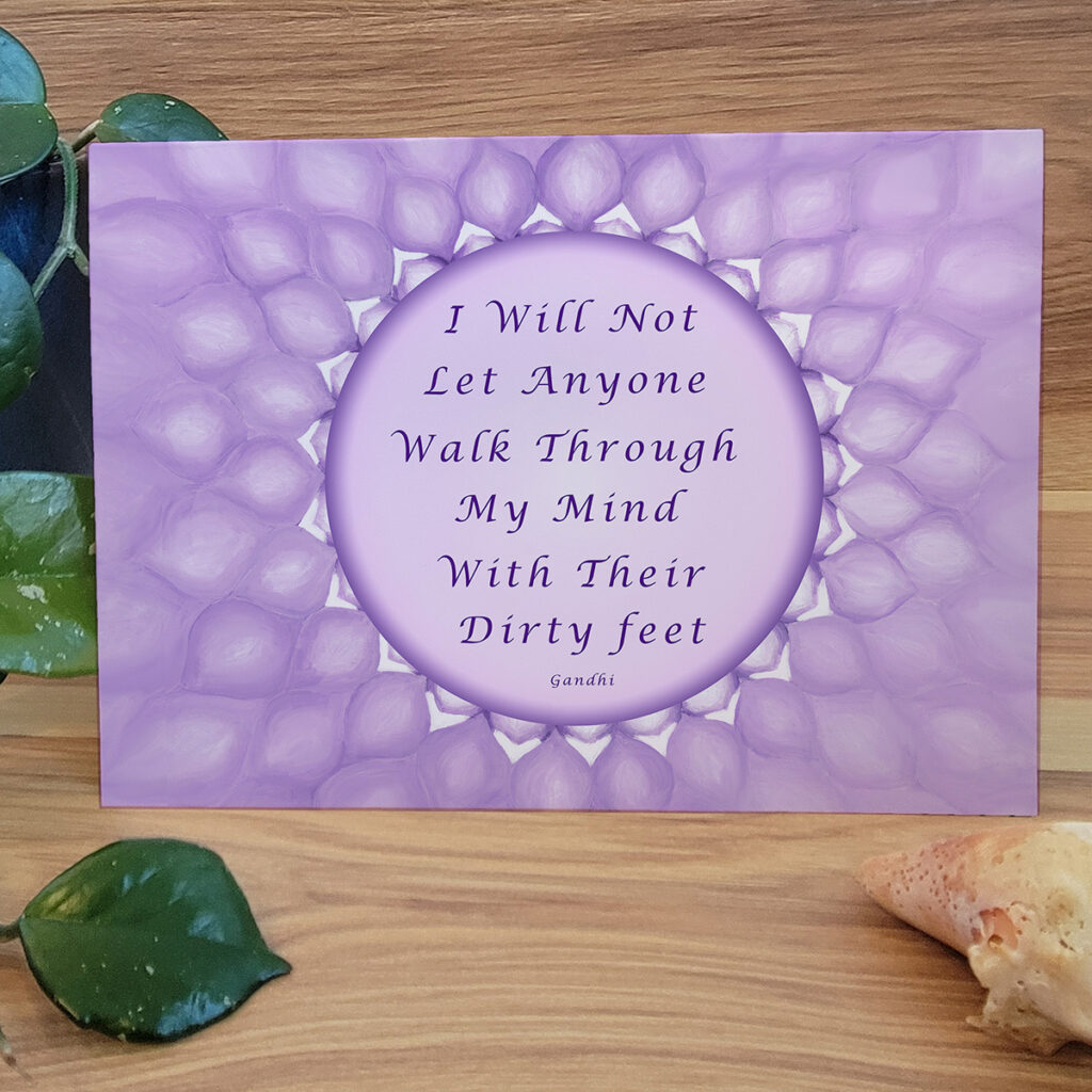 I will not let anyone walk Through my mind with their dirty feet. Gandhi quote, Background is a representation of the crown chakra
