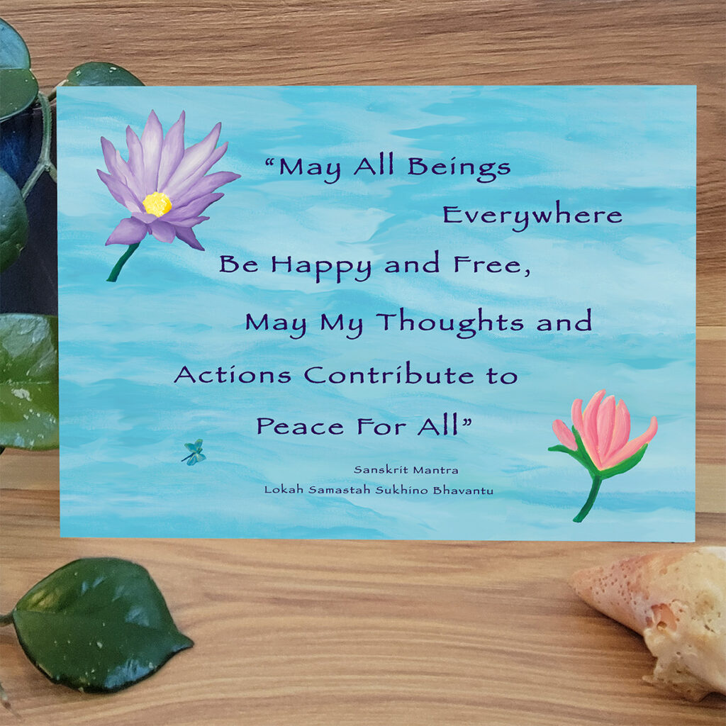 May all beings be happy and free, may my thoughts and prayers contribute to peace for all